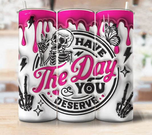 Have The Day You Deserve Pink